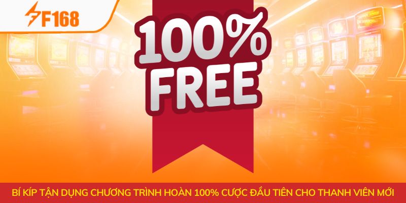 Hoàn 100% Cược Đầu Tiên Cho Thành Viên Mới Tại F168 3 Bí kíp tận dụng chương trình hoàn 100% cược đầu tiên cho thanh viên mới