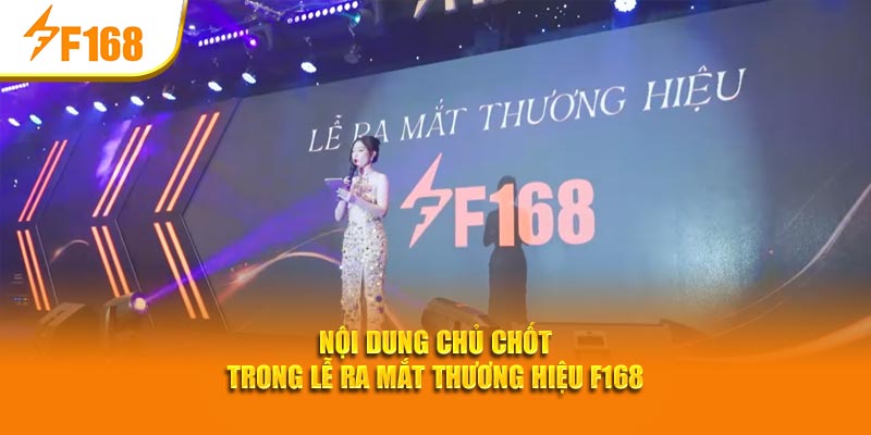 Lễ Ra Mắt Thương Hiệu F168 - Cột Mốc Khởi Đầu Hành Trình 3 Nội dung chủ chốt trong lễ ra mắt thương hiệu F168